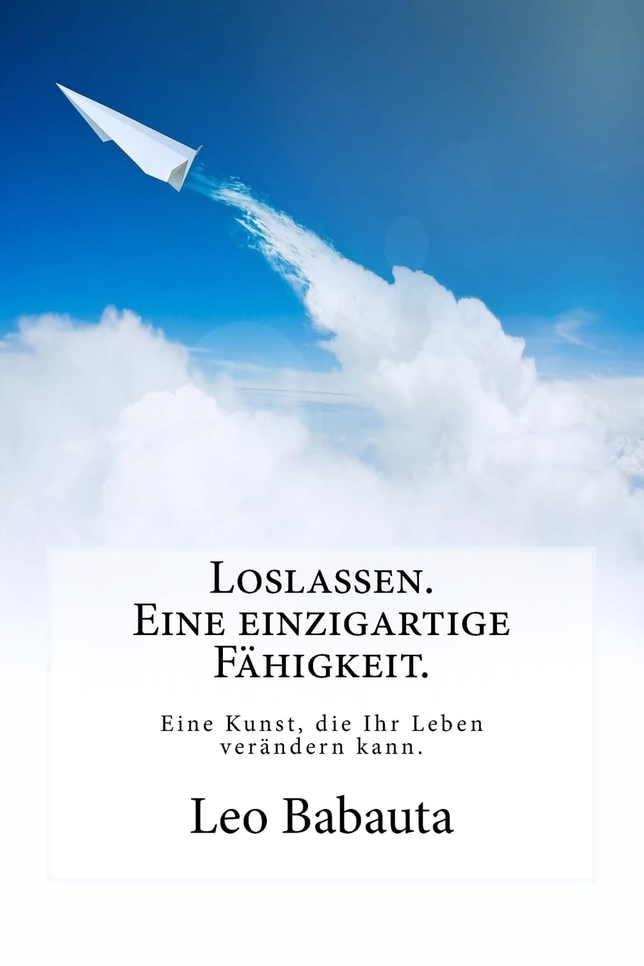 Loslassen. Eine einzigartige Fähigkeit.: Diese Kunst wird Ihr Leben verändern. Lifestyle