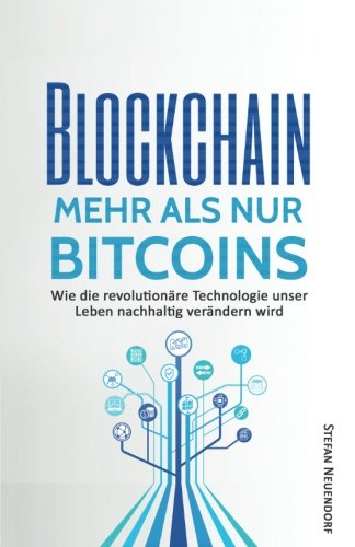 Blockchain - Mehr als nur Bitcoins: Wie die revolutionäre Technologie unser Leben nachhaltig verändern wird (für Einsteiger) book