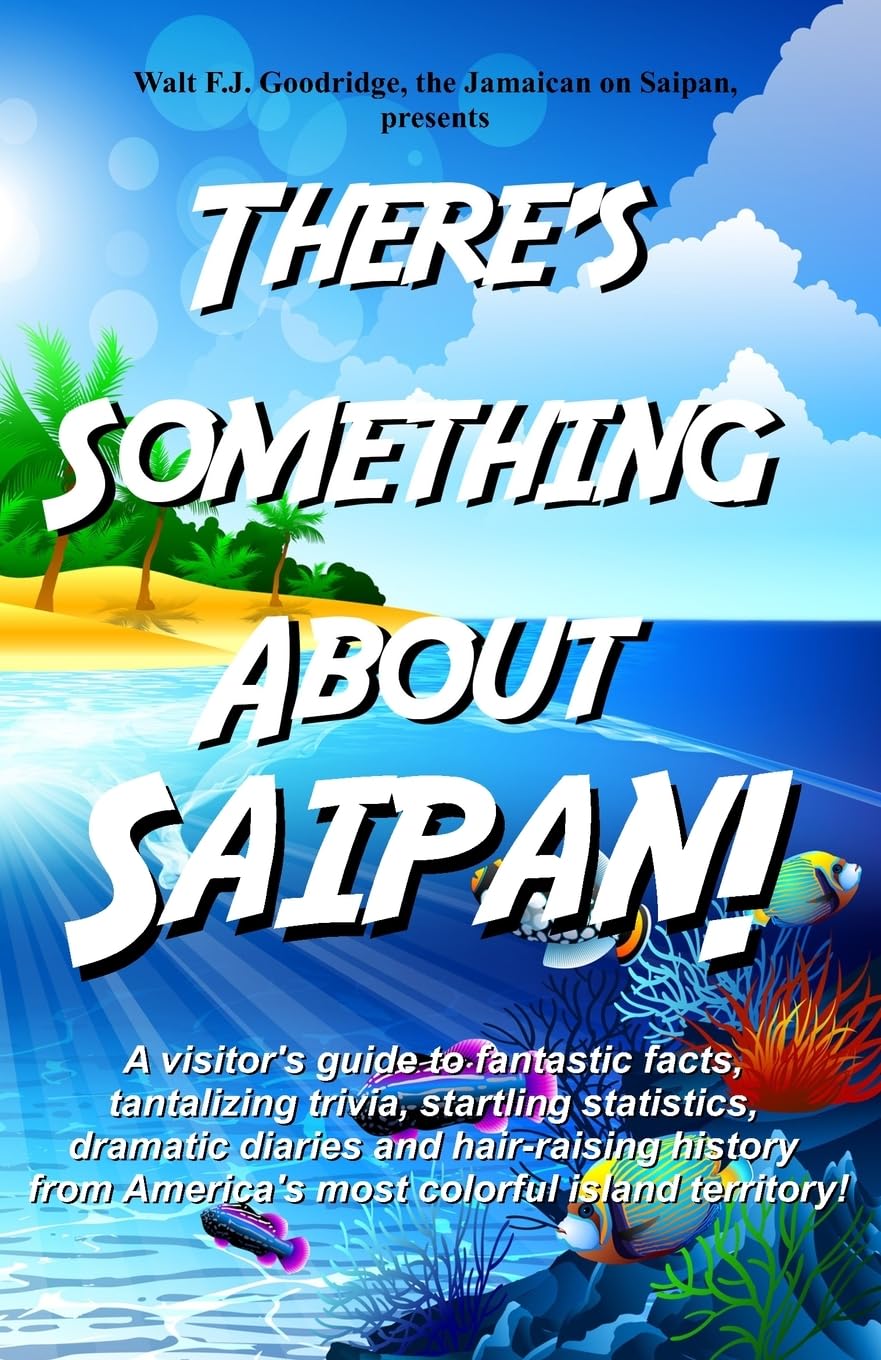 There's Something About Saipan!: A visitor's guide to fantastic facts, tantalizing trivia, startling statistics, dramatic diaries and hair-raising ... America's most colorful island territory! Leisure, Home & Garden