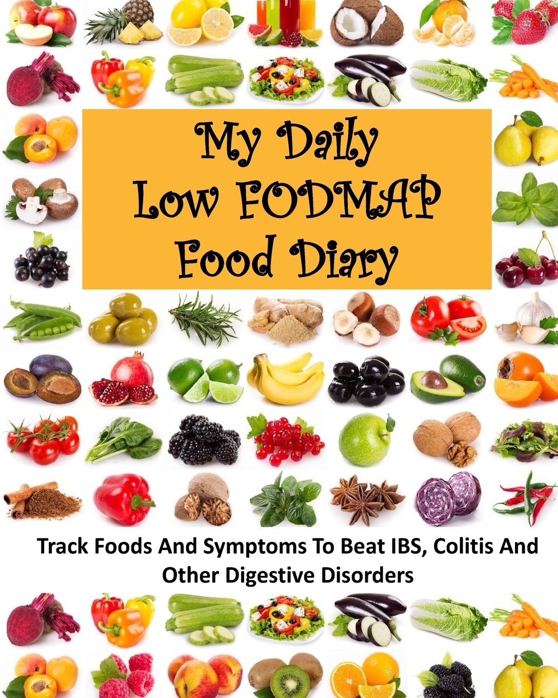My Daily Low FODMAP Food Diary: Track Foods And Symptoms To Beat IBS, Colitis And Other Digestive Disorders Health, Nutrition & Fitness