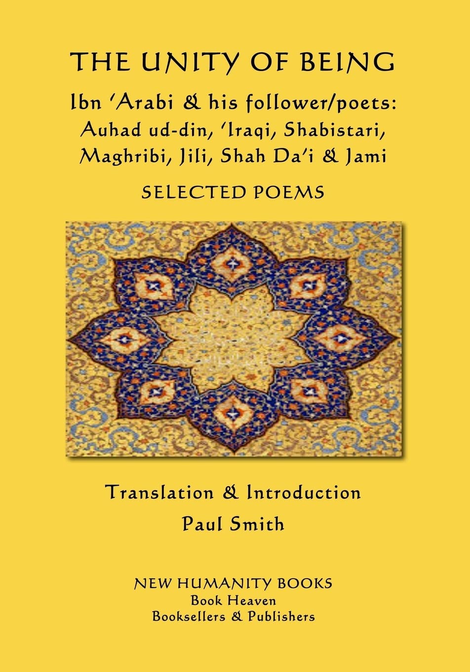 The Unity of Being - Ibn 'Arabi & his follower/poets - Auhad ud-din, 'Iraqi, Shabistari, Maghribi, Jili, Shah Da'i & Jami: Selected Poems Poetry