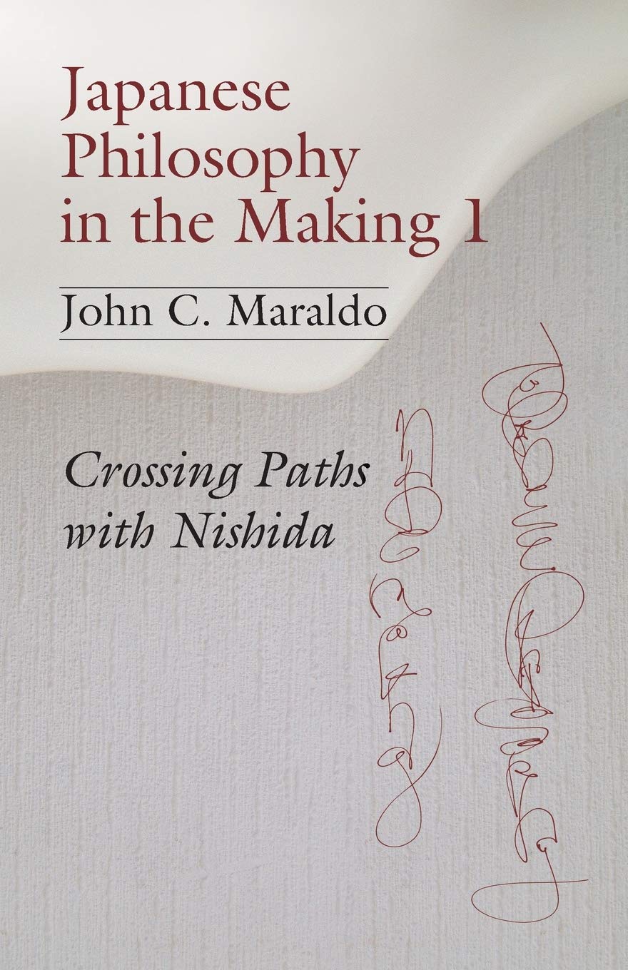 Japanese Philosophy in the Making 1: Crossing Paths with Nishida (Studies in Japanese Philosophy, Band 13) Philosophy