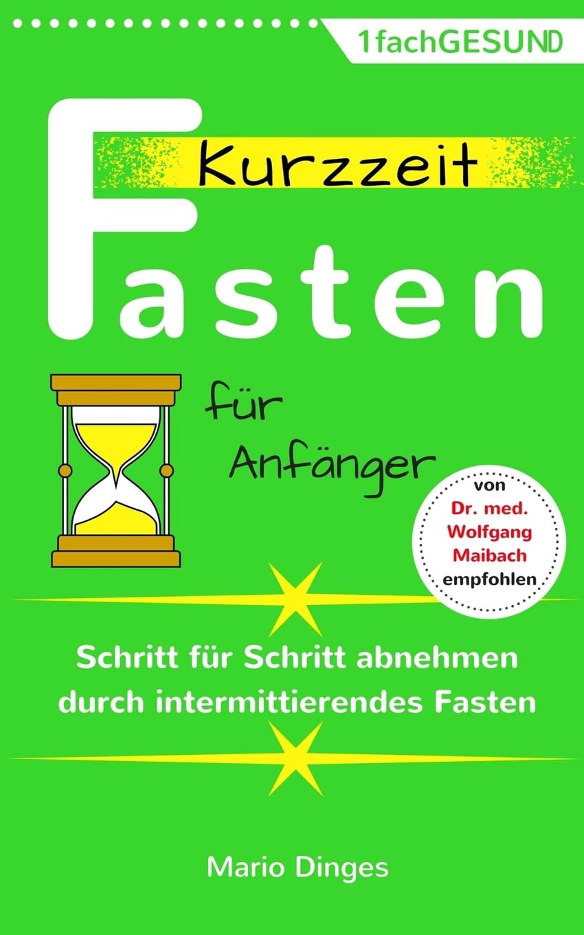 Kurzzeitfasten für Anfänger: Schritt für Schritt abnehmen durch intermittierendes Fasten Health, Nutrition & Fitness