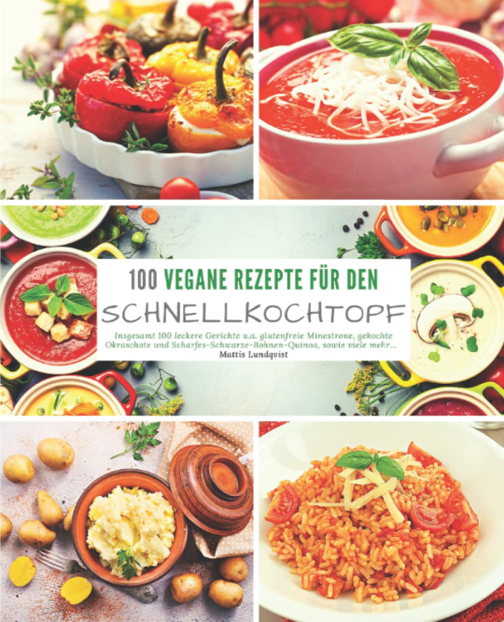 100 Vegane Rezepte für den Schnellkochtopf: Insgesamt 100 leckere Gerichte u.a. glutenfreie Minestrone, gekochte Okraschote und scharfes Schwarze ... Kochen mit dem Schnellkochtopf, Band 3) Leisure, Home & Garden