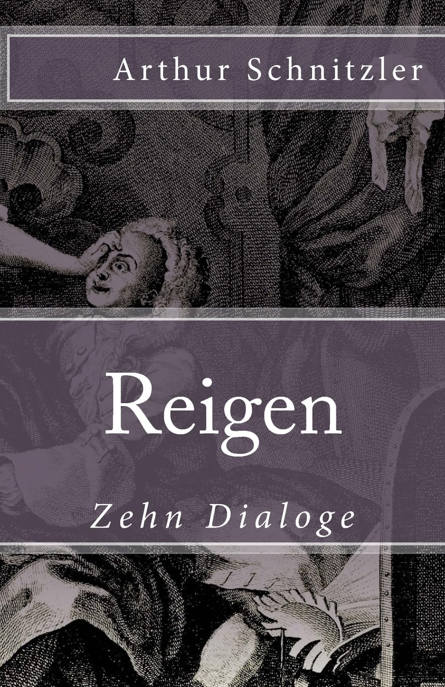 Reigen: Zehn Dialoge (Klassiker der Weltliteratur, Band 81) Classics