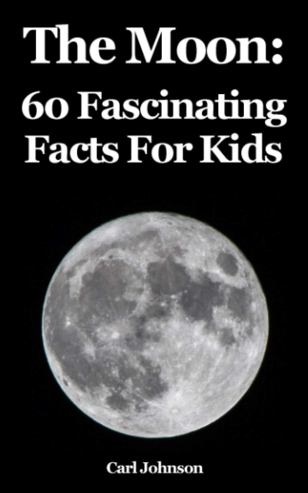The Moon: 60 Fascinating Facts For Kids Non-fiction