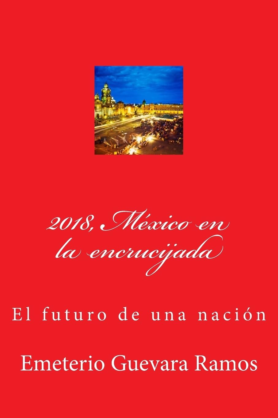 2018, México en la encrucijada: El futuro de una nación Business, Finance & Career