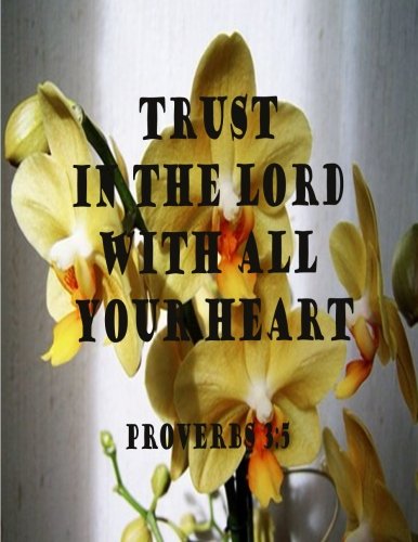 Trust In The Lord With All Your Heart (Proverb Notebook and Journal): Notebook/Journal 100Pages Perfect Size 8.5x11 inches Proverbs 3:5 ( Quotes ... Book, Notebook, Journal, Gift ) no.47 Books