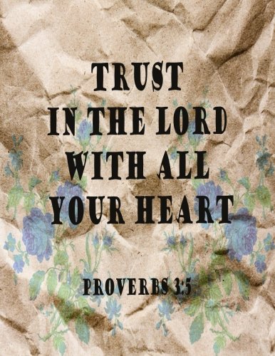 Trust In The Lord With All Your Heart (Proverb Notebook and Journal): Notebook/Journal 100Pages Perfect Size 8.5x11 inches Proverbs 3:5 ( Quotes ... Book, Notebook, Journal, Gift ) no.48 Books