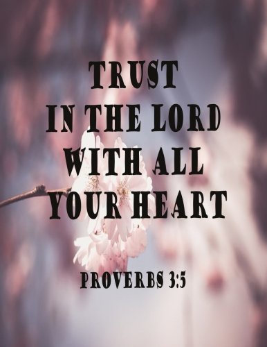 Trust In The Lord With All Your Heart (Proverb Notebook and Journal): Notebook/Journal 100Pages Perfect Size 8.5x11 inches Proverbs 3:5 ( Quotes ... Book, Notebook, Journal, Gift ) no.50 Books