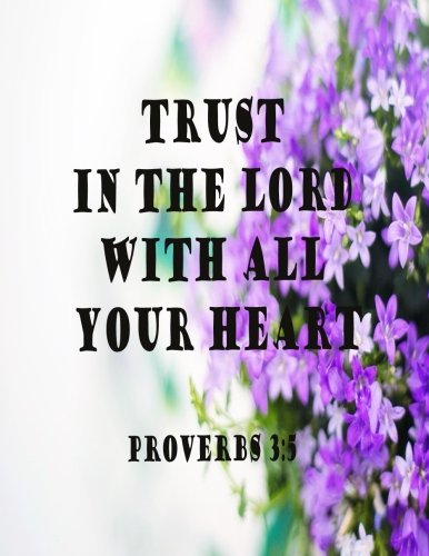 Trust In The Lord With All Your Heart (Proverb Notebook and Journal): Notebook/Journal 100Pages Perfect Size 8.5x11 inches Proverbs 3:5 ( Quotes ... Book, Notebook, Journal, Gift ) no.52 Books