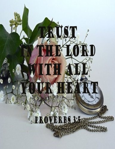 Trust In The Lord With All Your Heart (Proverb Notebook and Journal): Notebook/Journal 100Pages Perfect Size 8.5x11 inches Proverbs 3:5 ( Quotes ... Book, Notebook, Journal, Gift ) no.53 Books