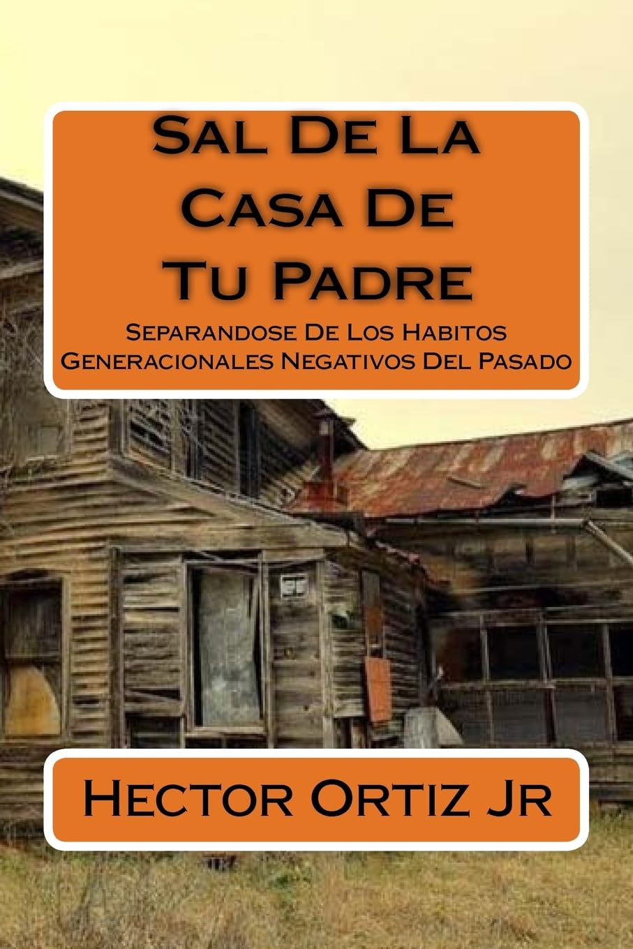 Sal De La Casa De Tu Padre: Separandose De Los Habitos Generacionales Negativos Del Pasado Religion & Esotericism