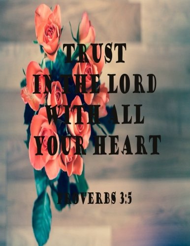 Trust In The Lord With All Your Heart (Proverb Notebook and Journal): Notebook/Journal 100Pages Perfect Size 8.5x11 inches Proverbs 3:5 ( Quotes ... Book, Notebook, Journal, Gift ) no.56 Books