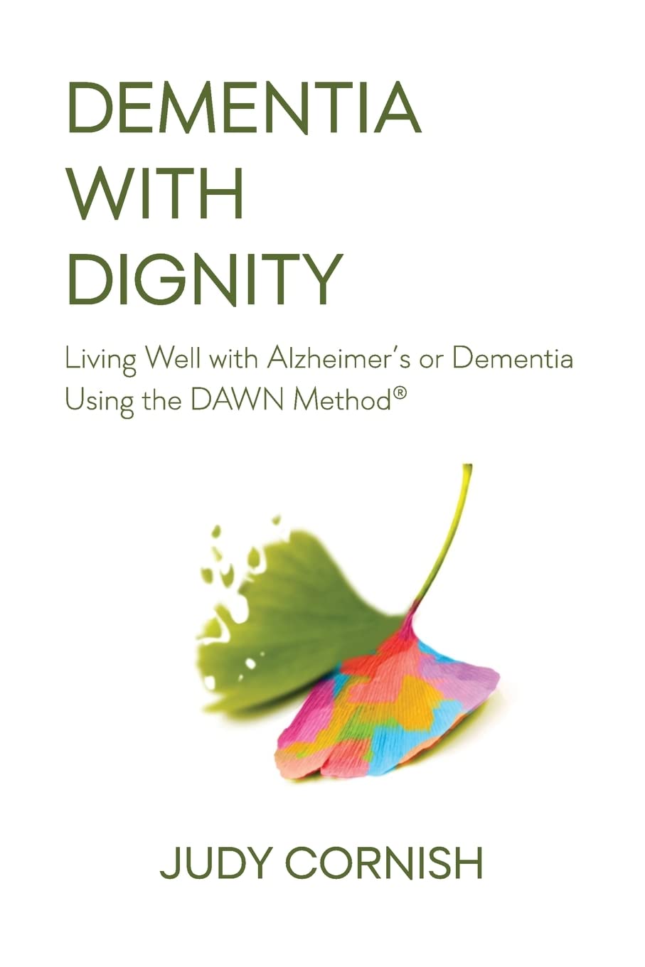 Dementia With Dignity: Living Well with Alzheimer's or Dementia Using the DAWN Method®: Living Well with Alzheimer's or Dementia Using the DAWN Method(R) Parents & Children