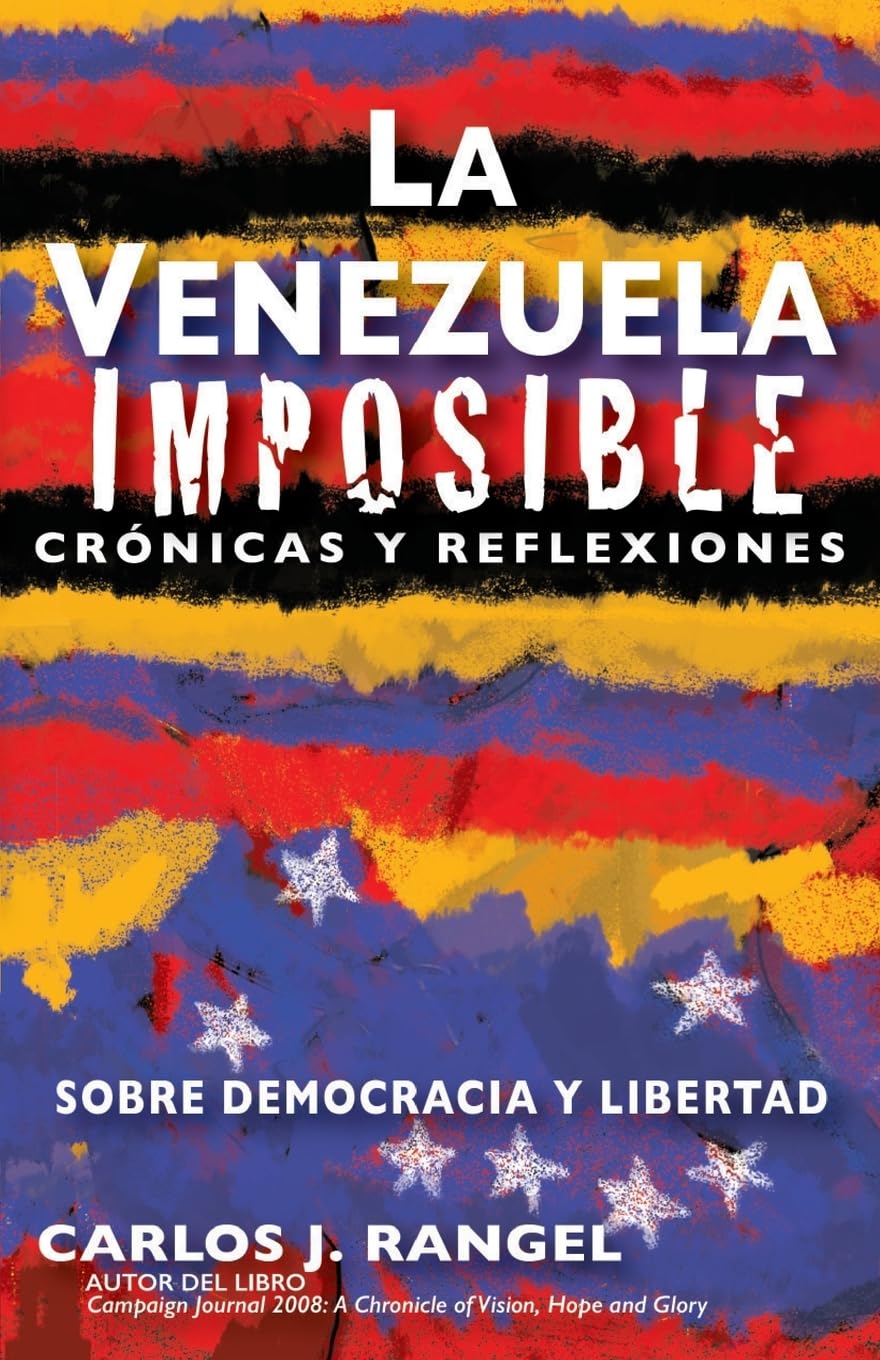 La Venezuela imposible: Crónicas y reflexiones sobre democracia y libertad Politics & History