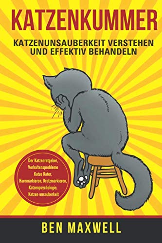 Katzenkummer - Katzenunsauberkeit verstehen und effektiv behandeln - Der Katzenratgeber, Verhaltensprobleme Katze Kater, Harnmarkieren, Kratzmarkieren, Katzenpsychologie, Katzen unsauberkeit Medicine