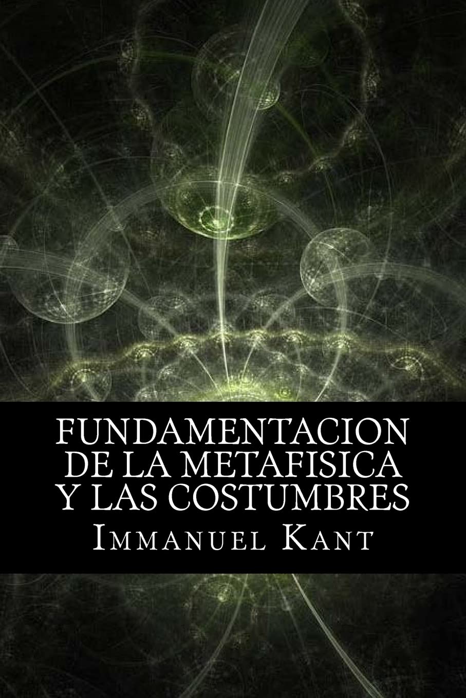 Fundamentacion de la Metafisica y las Costumbres (Spanish) Edition Philosophy