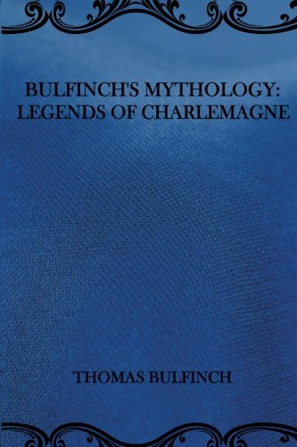 Bulfinch's Mythology: Legends of Charlemagne Contemporary literature