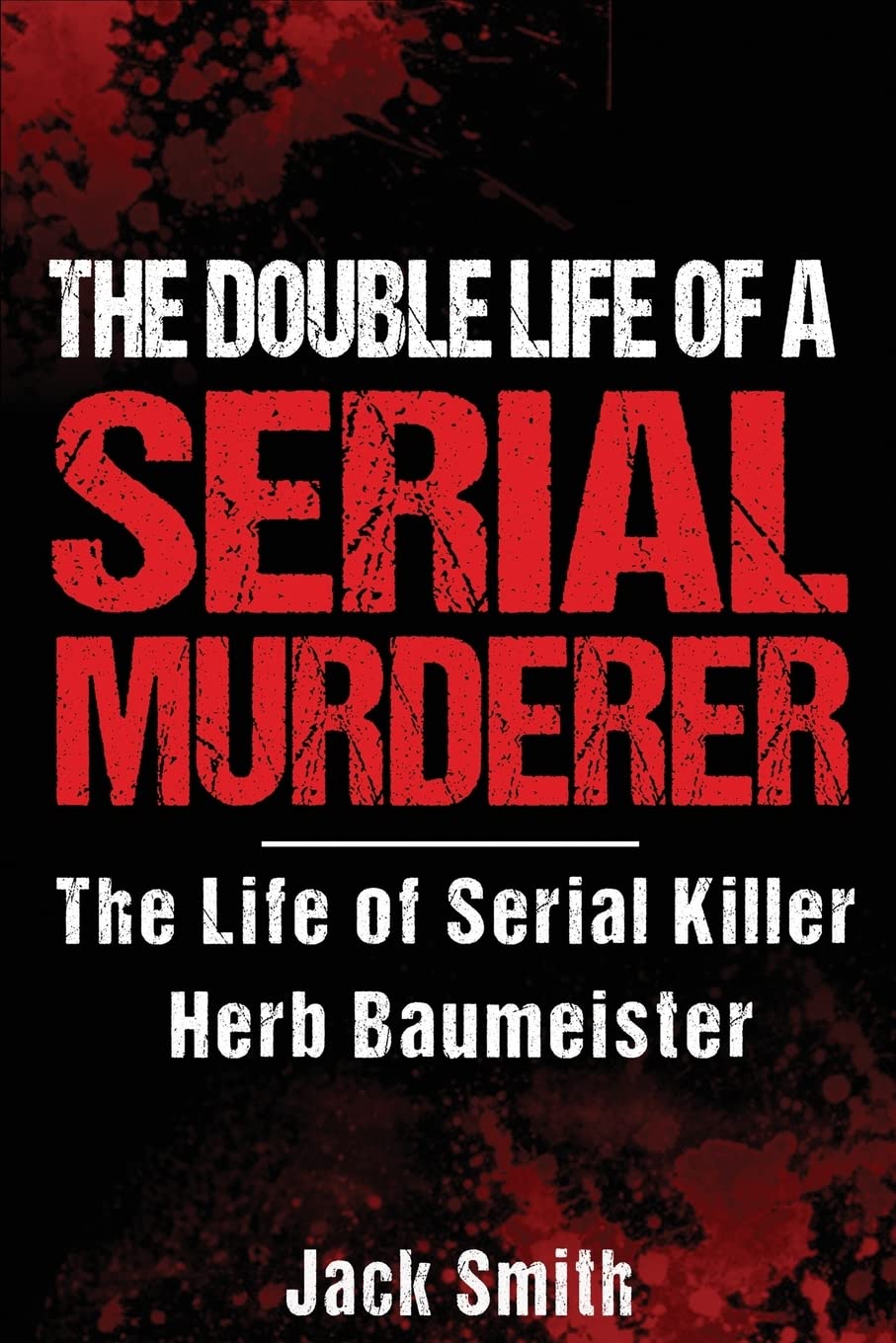 The Double Life of a Serial Murderer: The Life of Serial Killer Herb Baumeister (Serial Killer True Crime Books, Band 10) Medicine