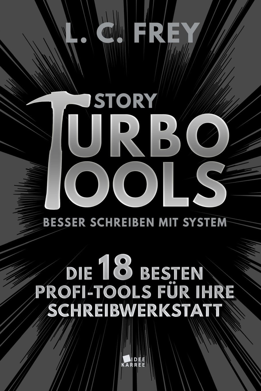 Story Turbo Tools: Besser schreiben mit System!: Die 18 besten Profi-Tools für Ihre Schreibwerkstatt Media & Communication