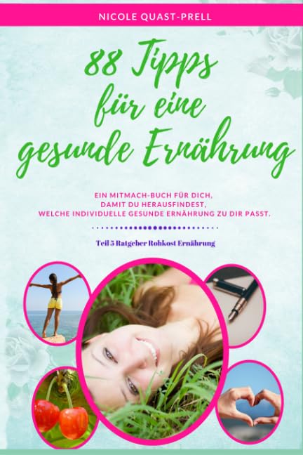 88 Tipps für eine gesunde Ernährung: Ein Mitmach-Buch Für Dich, Damit Du Herausfindest, Welche Individuelle Gesunde Ernährung Zu Dir Passt. (Ratgeber Rohkost Ernährung, Band 5) Medicine