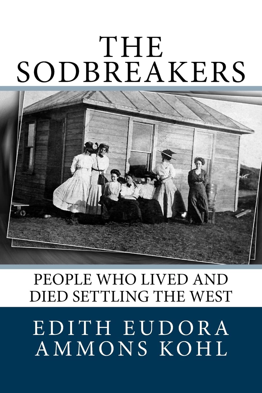 The Sodbreakers: People Who Lived and Died Settling the West (Conquering the Wild West - Edith Kohl's Trilogy, Band 2) Memories