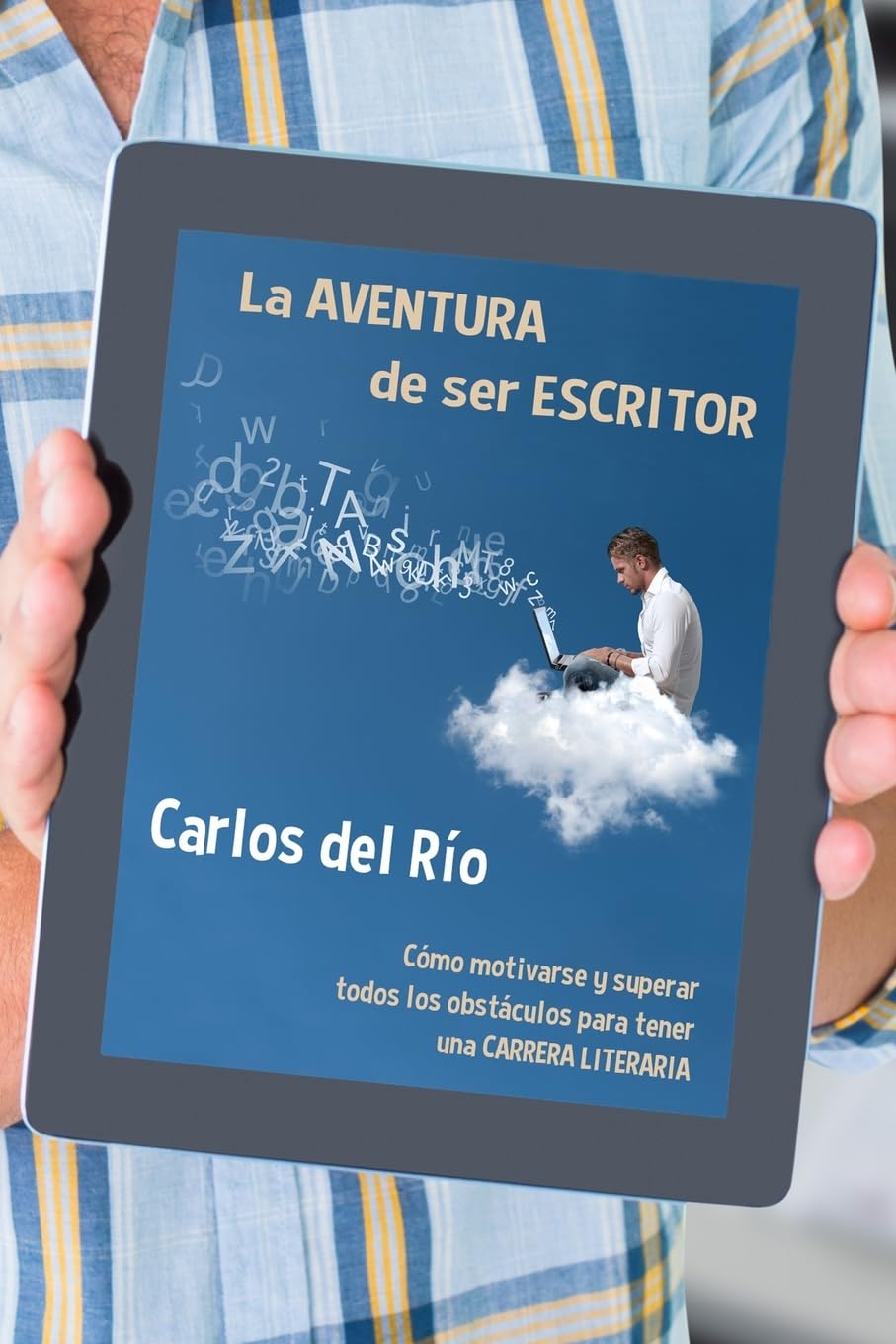 La aventura de ser escritor: Cómo motivarse y superar todos los obstáculos para tener una carrera literaria (Libros para escritores, Band 2) Media & Communication