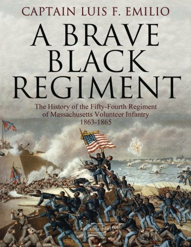 A Brave Black Regiment: The History of the Fifty-Fourth Regiment of Massachusetts Volunteer Infantry 1863-1865 Politics & History