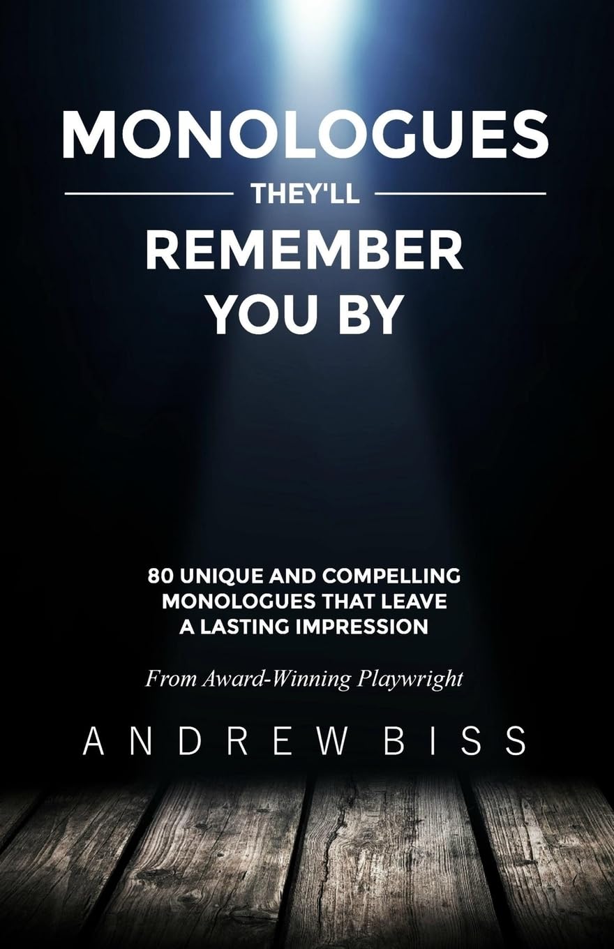 Monologues They'll Remember You By: 80 Unique and Compelling Monologues That Leave a Lasting Impression Drama