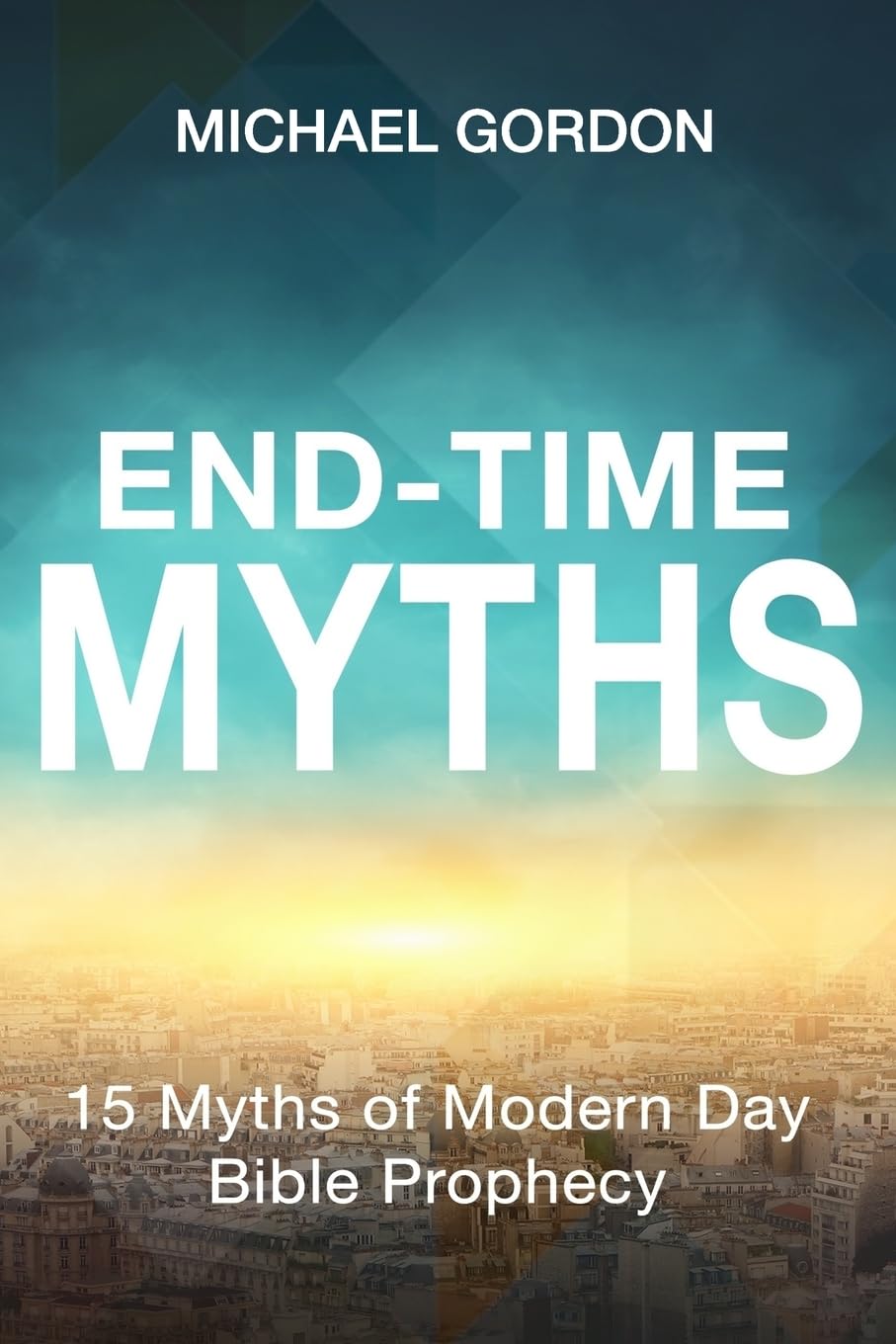 End-Time Myths: 15 Myths of Modern Day Bible Prophecy Religion & Esotericism