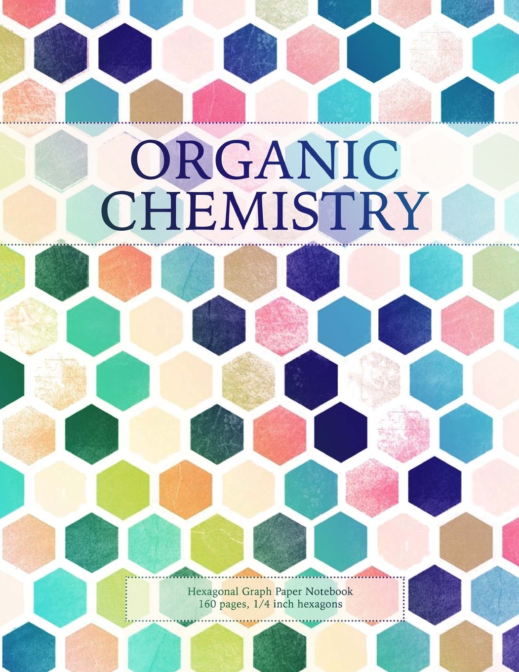 Organic Chemistry: Hexagonal Graph Paper Notebook, 160 pages, 1/4 inch hexagons (Hexagonal Graph Paper Notebooks, Band 4) Learning & Reference