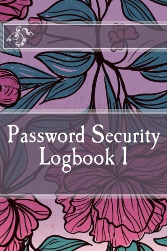 Password Security Logbook 1: Small Internet address username and password logbook 120 Pages of 6*9 inches for the easy way to remember and keep your ... place. (password logbook security, Band 3) Computer Science