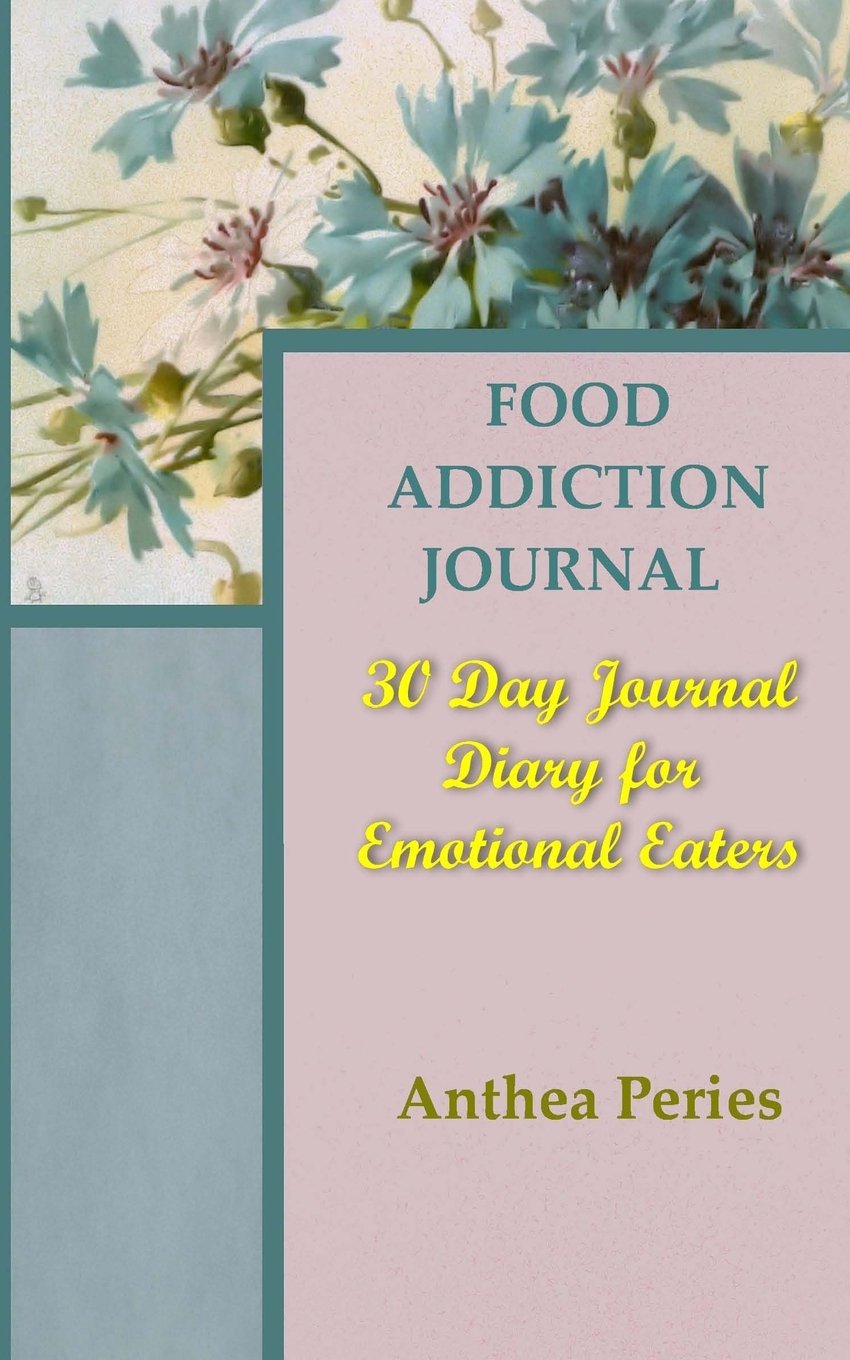 Food Addiction Journal: 30 Day Journal Diary for Emotional Eaters (eating disorders) Health, Nutrition & Fitness