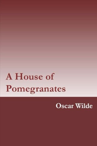 A House of Pomegranates by Oscar Wilde Classics