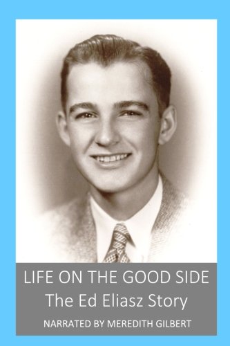 Life On The Good Side: The Ed Eliasz Story Memories