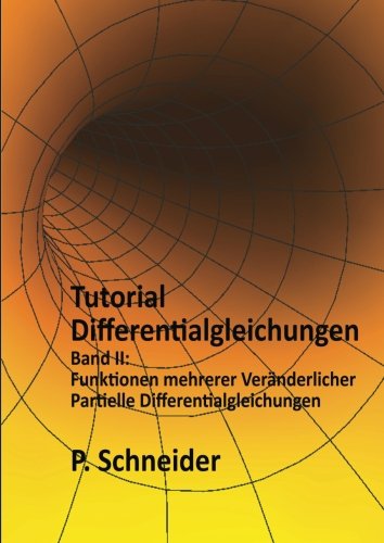 Tutorial Differentialgleichungen Band II: Funktionen mehrerer Veränderlicher und Partielle Differentialgleichungen Mathematics