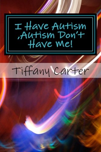 I Have Autism ,Autism Don't Have Me!: I Have Autism, Autism Don't Have Me! Psychology