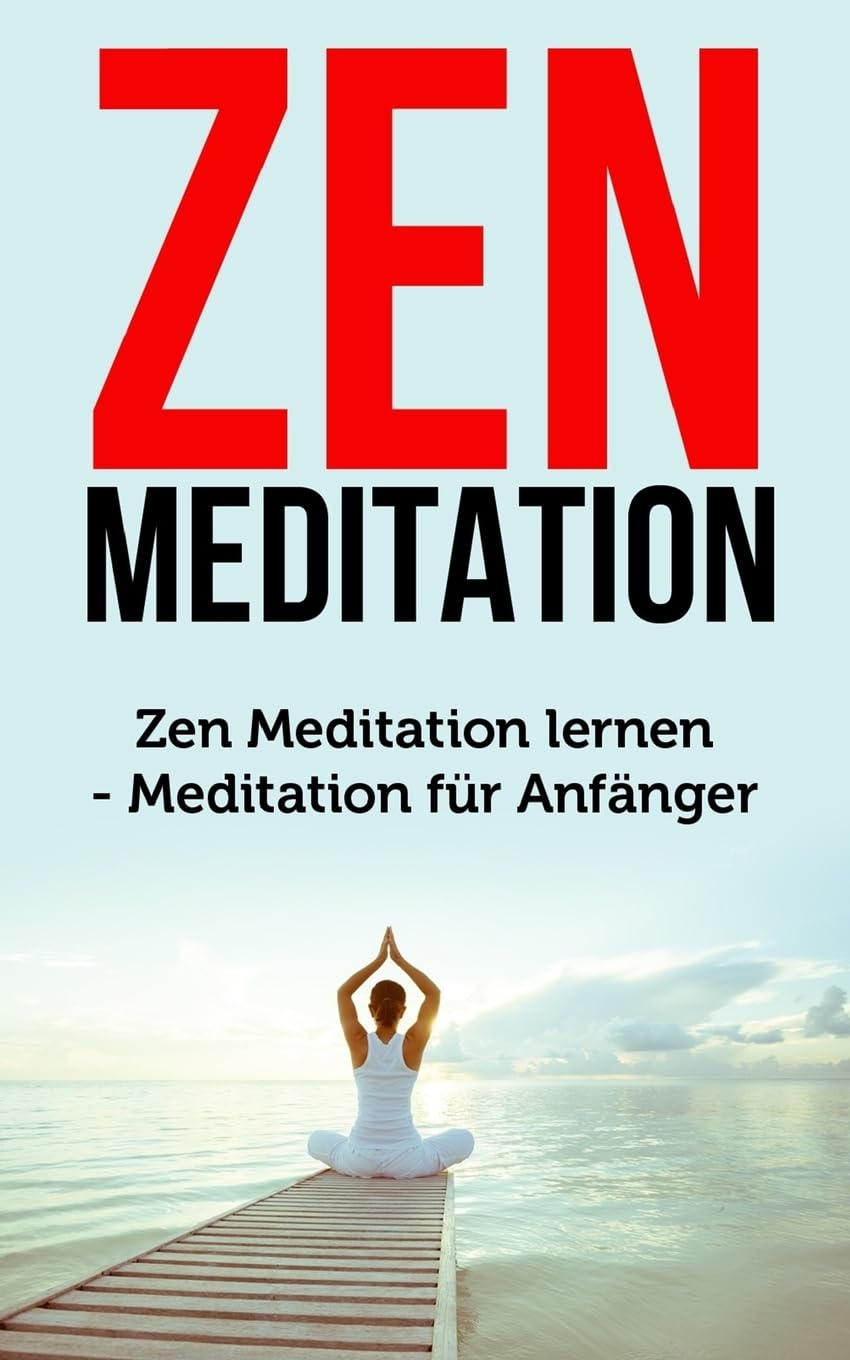 Zen Meditation: Zen Meditation lernen - Meditation für Anfänger (Meditation Buch, Band 1) Lifestyle