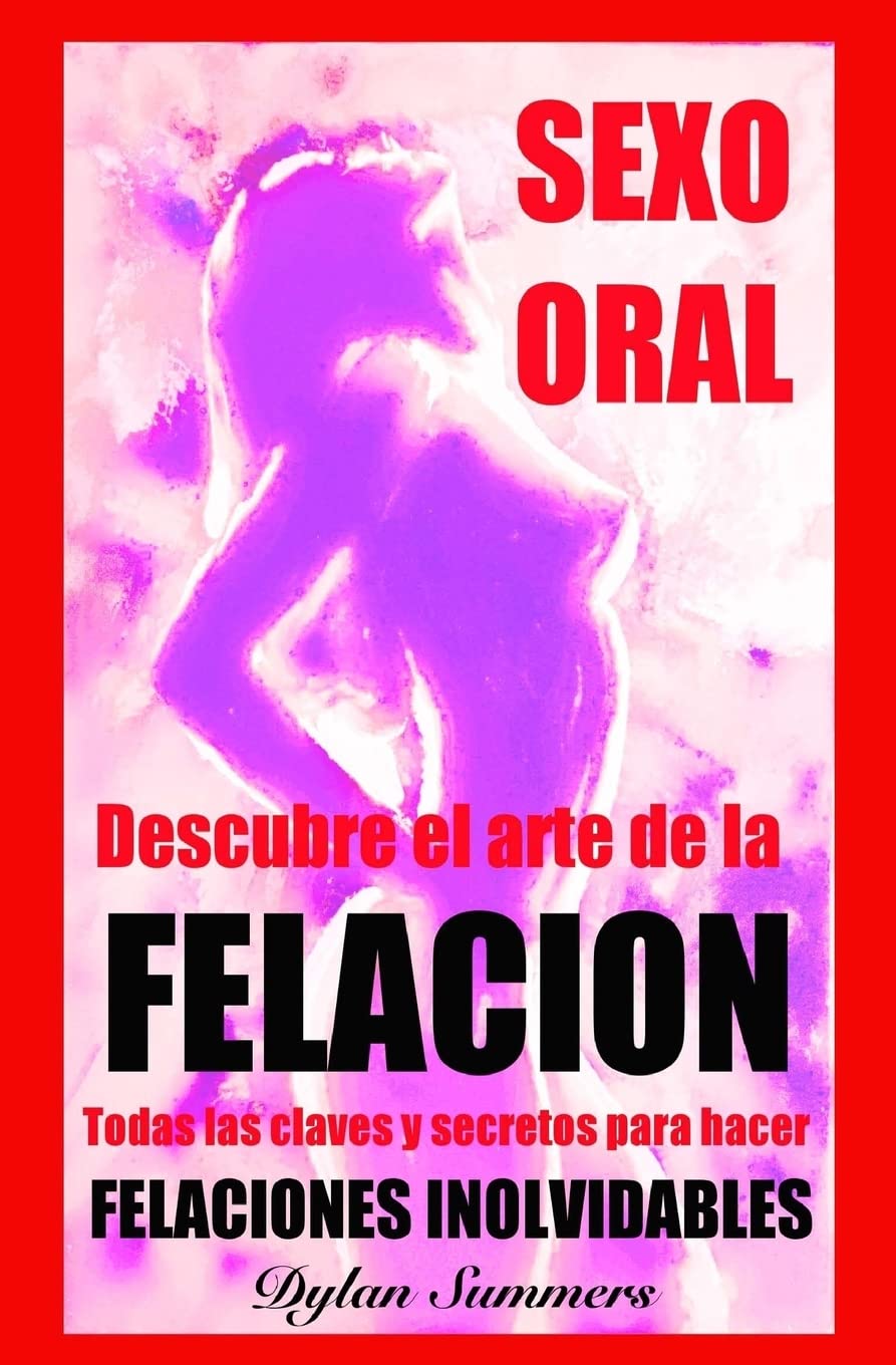 SEXO ORAL: descubre el arte de la FELACION: Ningun hombre podra resistirse. Todas las claves y secretos para hacer FELACIONES INOLVIDABLES (Descubre ... del sexo, la sensualidad y la pasin, Band 2) Partnership & Love