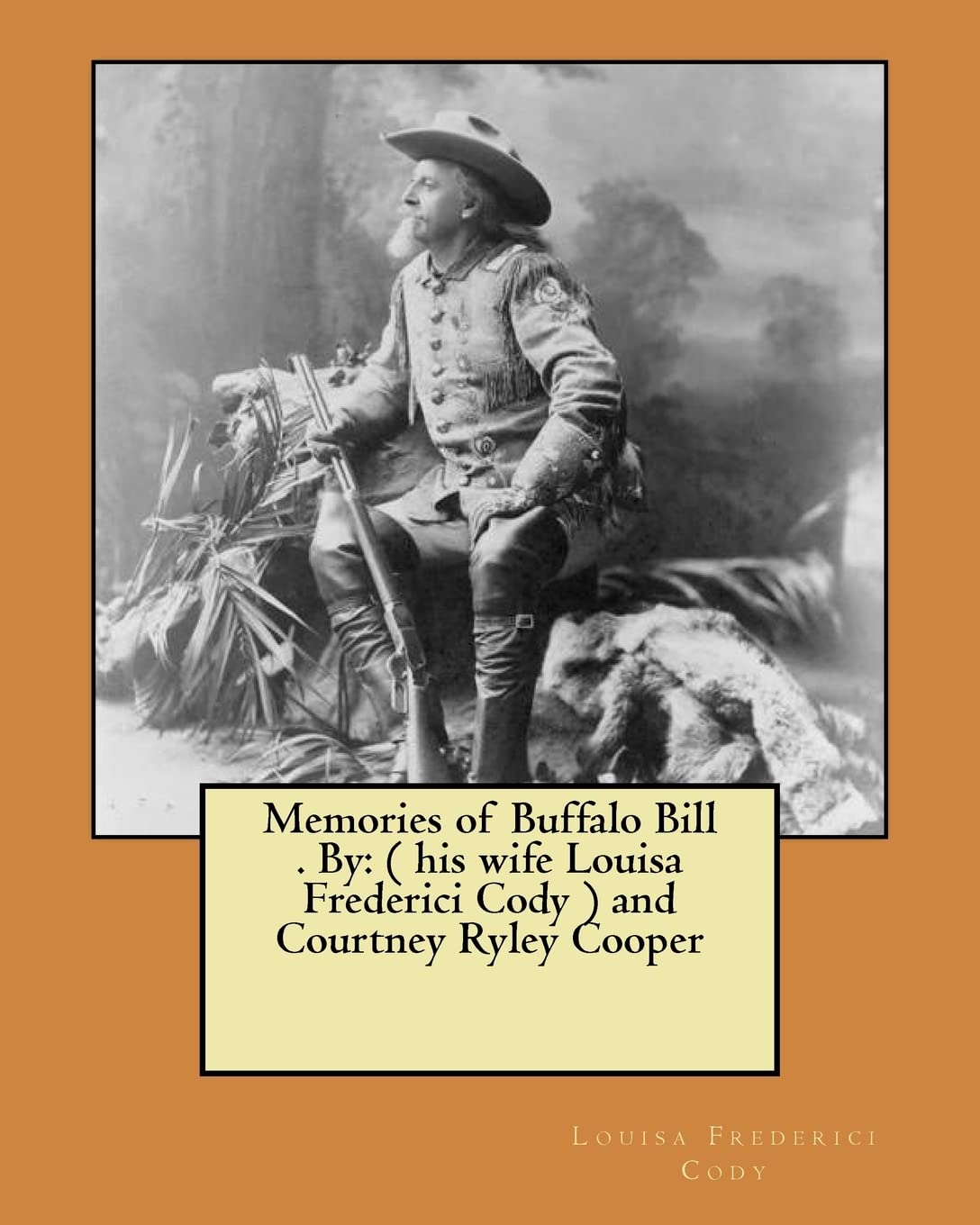 Memories of Buffalo Bill . By: ( his wife Louisa Frederici Cody ) and Courtney Ryley Cooper book