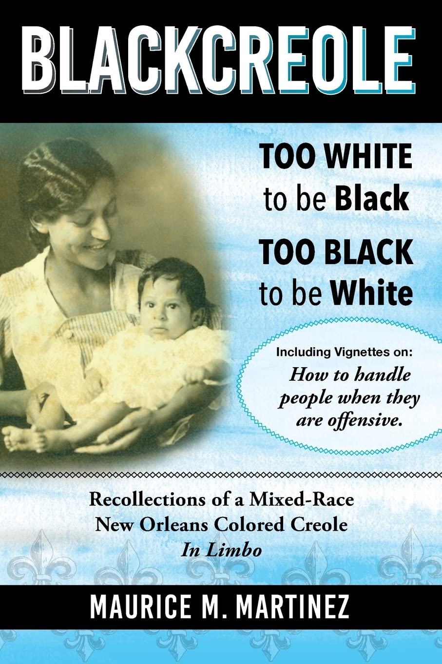 Blackcreole: Too White To Be Black Too Black To Be White, Recollections of a Mixed-Race New Orleans Colored Creole, In Limbo Memories