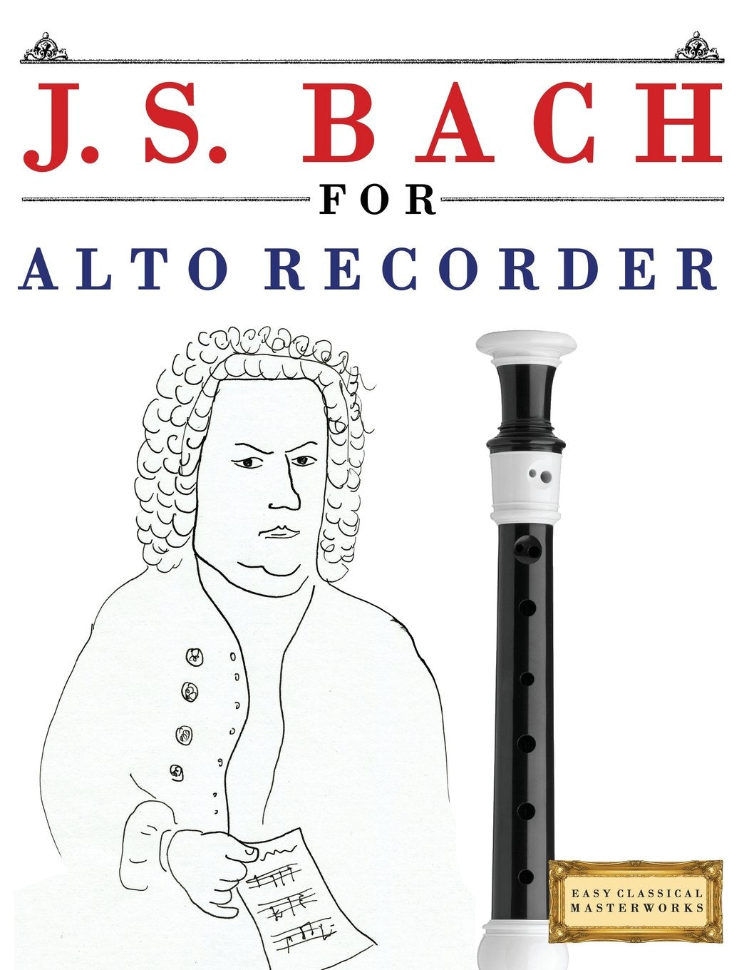 J. S. Bach for Alto Recorder: 10 Easy Themes for Alto Recorder Beginner Book Arts & Music