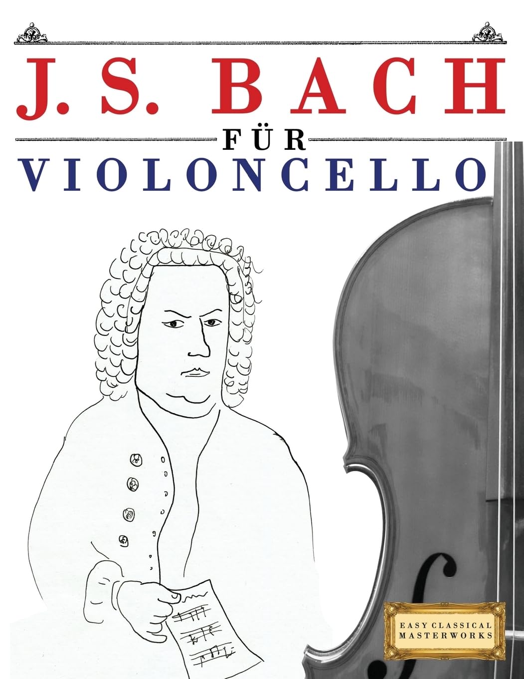 J. S. Bach für Violoncello: 10 Leichte Stücke für Violoncello Anfänger Buch Arts & Music
