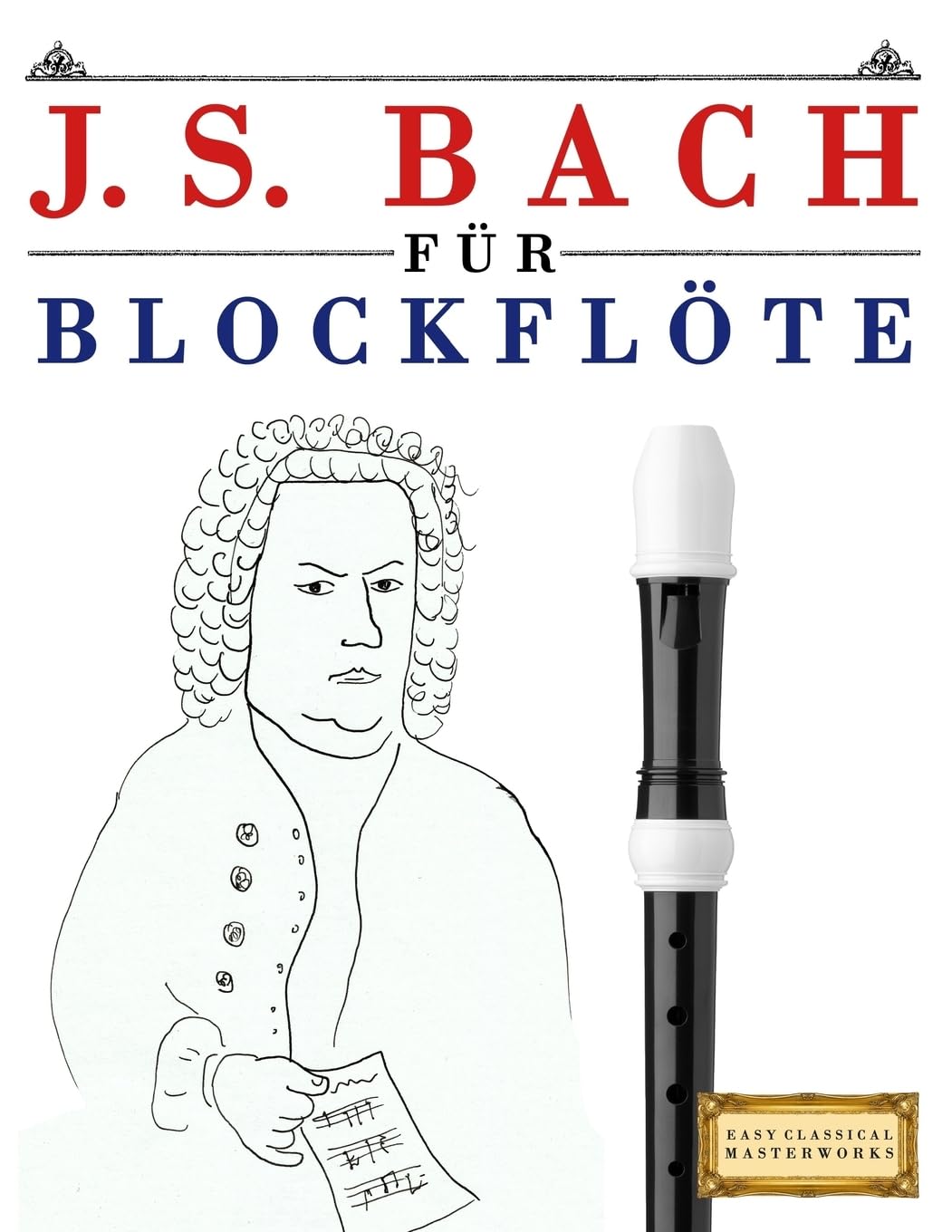 J. S. Bach für Blockflöte: 10 Leichte Stücke für Blockflöte Anfänger Buch Arts & Music