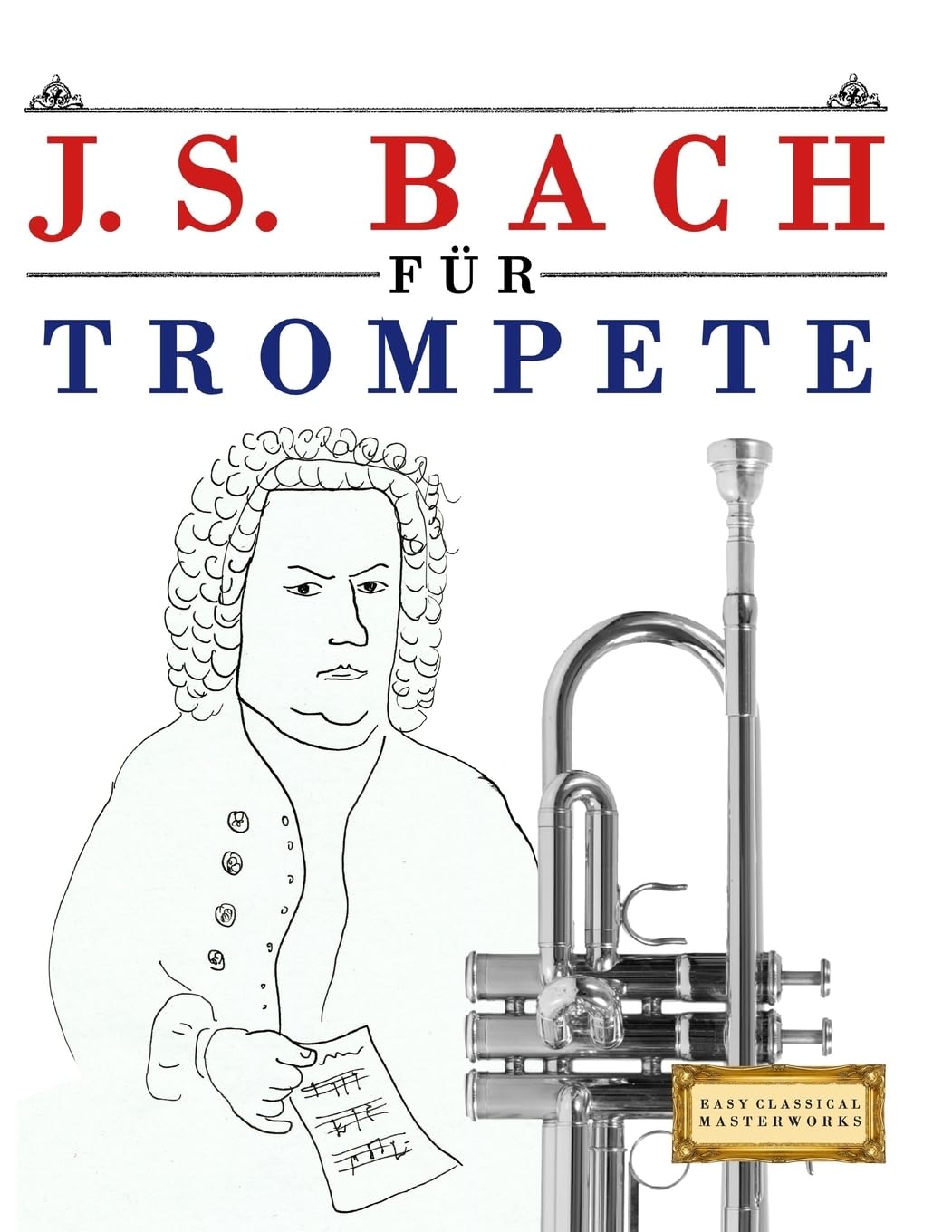 J. S. Bach für Trompete: 10 Leichte Stücke für Trompete Anfänger Buch Arts & Music