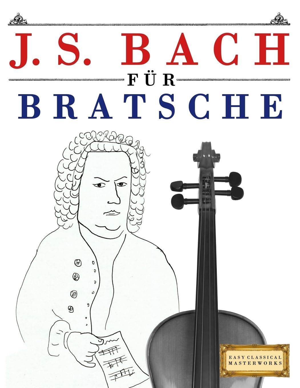J. S. Bach für Bratsche: 10 Leichte Stücke für Bratsche Anfänger Buch Arts & Music