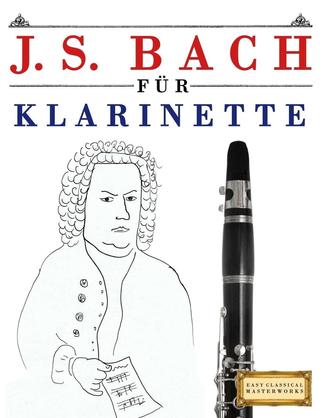 J. S. Bach für Klarinette: 10 Leichte Stücke für Klarinette Anfänger Buch Arts & Music