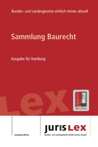 Baurecht Ausgabe für Hamburg, Rechtsstand 07.08.2017, Bundes- und Landesrecht einfach immer aktuell (juris Lex) Law