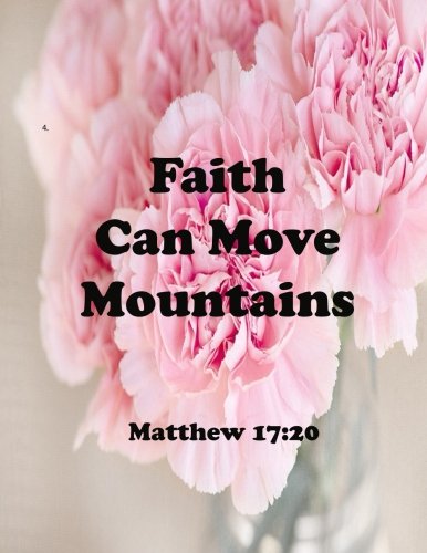Faith Can Move Mountains Matthew 17:20: Journal Notebook ,Quotes Journal, Quotes Notebook, Composition Book 100 Pages 8.5x11 (Volume 32) Books